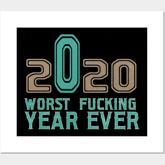 2020 worst fucking year ever Wall Art by PhiloArt